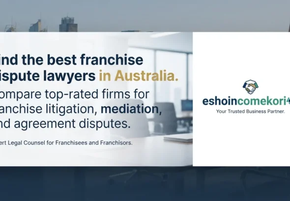 How to Find the Best Franchise Dispute Lawyers Near Me in Australia