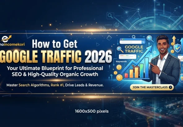 How to Get Google Traffic 2026: Website-এ Organic Traffic বাড়ানোর সম্পূর্ণ গাইড