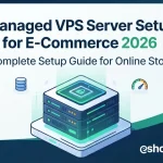 Managed VPS Server Setup for E-Commerce 2026 – Complete Setup Guide for Online Store